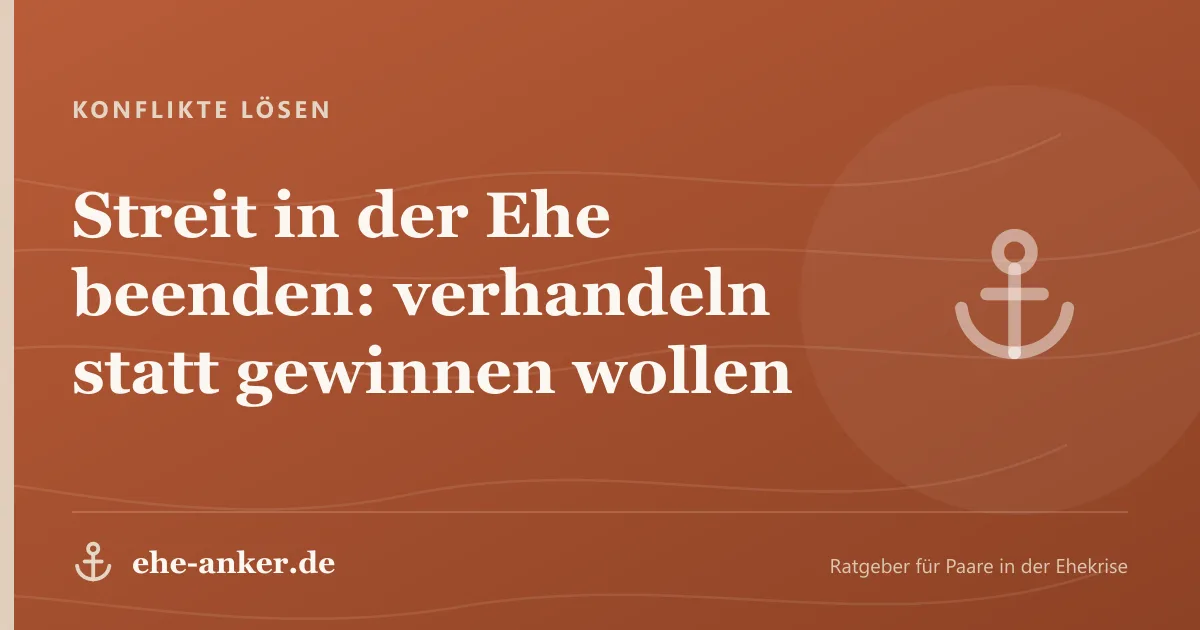 Konflikte lösen: Streit in der Ehe beenden: verhandeln statt gewinnen wollen