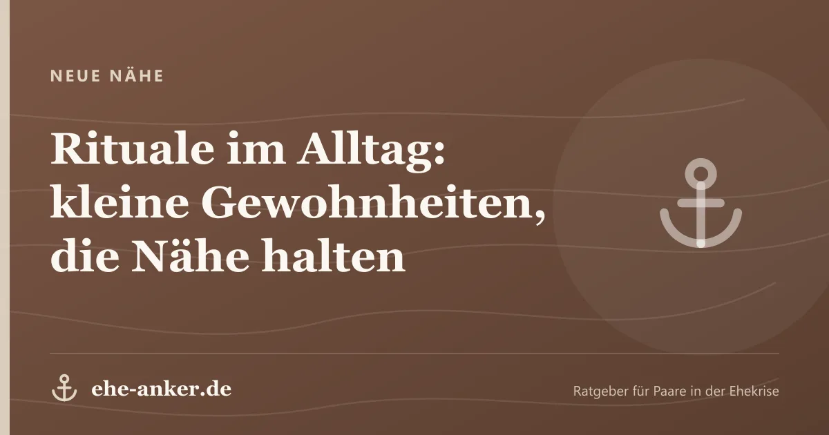 Neue Nähe: Rituale im Alltag: kleine Gewohnheiten, die Nähe halten