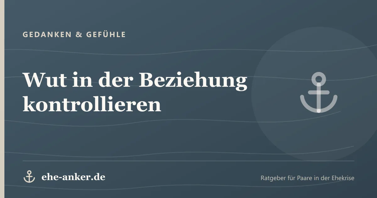 Gedanken & Gefühle: Wut in der Beziehung kontrollieren
